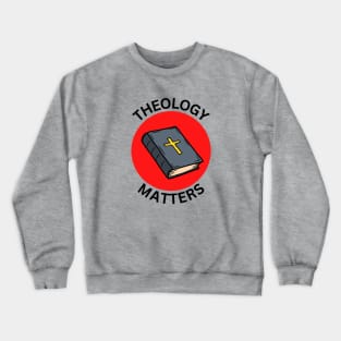 Theology Matters | Christian Crewneck Sweatshirt